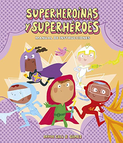 Superheroínas y superhéroes. Manual de instrucciones (Spanish Edition) by Davide Calì, Gómez, 9788418133282