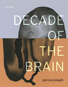 Decade of the Brain: Poems by Janine Joseph, 9781948579308