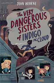The Very Dangerous Sisters of Indigo McCloud by John Hearne, 9781912417766