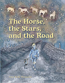 The Horse, the Stars, and the Road by Lucy Kelly Desmond, 9781912417896