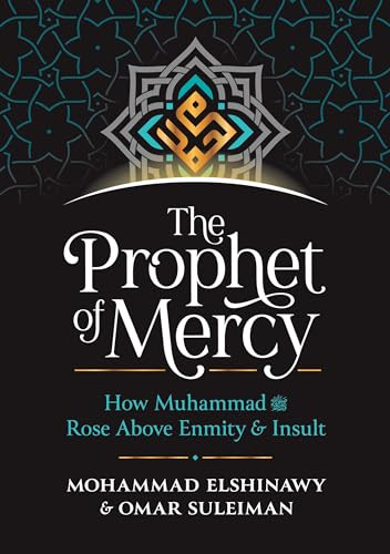 The Prophet of Mercy (How Muhammad (PBUH) Rose Above Enmity Insult) by Mohammad Elshinawy, Omar Suleiman, 9781847741721