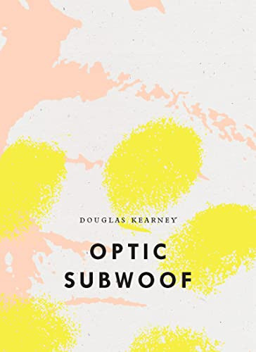 Optic Subwoof by Douglas Kearney, 9781950268672