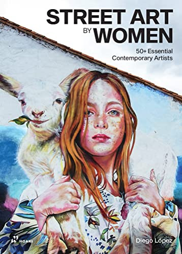 Street Art by Women (50+ Essential Contemporary Artists) by Diego López, 9788417656973