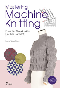 Mastering Machine Knitting (From the Thread to the Finished Garment. Updated and revised new edition) by Lucia Consiglia Tarantino, 9788417656997