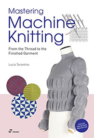 Mastering Machine Knitting (From the Thread to the Finished Garment. Updated and revised new edition) by Lucia Consiglia Tarantino, 9788417656997