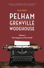 Pelham Grenville Wodehouse - Volume 3: "The Happiness of the World" by Paul Kent, 9781948585590