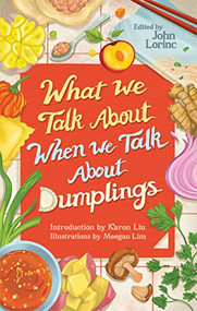What We Talk About When We Talk About Dumplings by John Lorinc, Karon Liu, 9781552454527