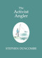 The Activist Angler by Stephen Duncombe, 9781682195017