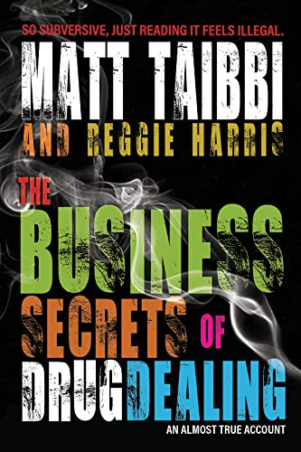The Business Secrets of Drug Dealing (An Almost True Account) - 9781682193419 by Matt Taibbi, Reggie Harris, 9781682193419