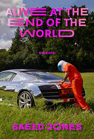 Alive at the End of the World by Saeed Jones, D. A. Powell, 9781566896511