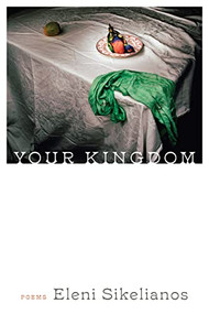 Your Kingdom by Eleni Sikelianos, 9781566896597