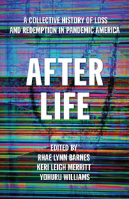 After Life (A Collective History of Loss and Redemption in Pandemic America) by Rhae Lynn Barnes, Keri Leigh Merritt, Yohuru Williams, 9781642598292