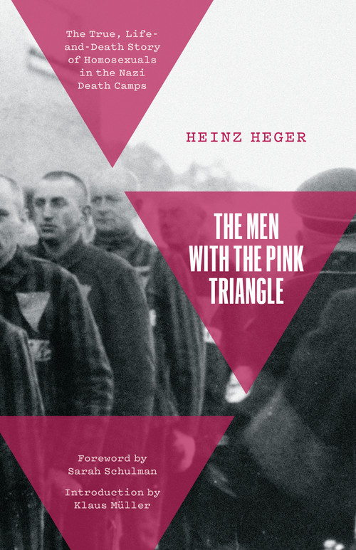 The Men With the Pink Triangle (The True, Life-and-Death Story of Homosexuals in the Nazi Death Camps) by Heinz Heger, Sarah Schulman, Klaus Müller, David Fernbach, 9781642598469