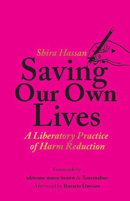 Saving Our Own Lives (A Liberatory Practice of Harm Reduction) by Shira Hassan, adrienne maree brown, Tourmaline, 9781642598414