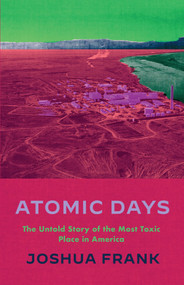 Atomic Days (The Untold Story of the Most Toxic Place in America) by Joshua Frank, 9781642598285