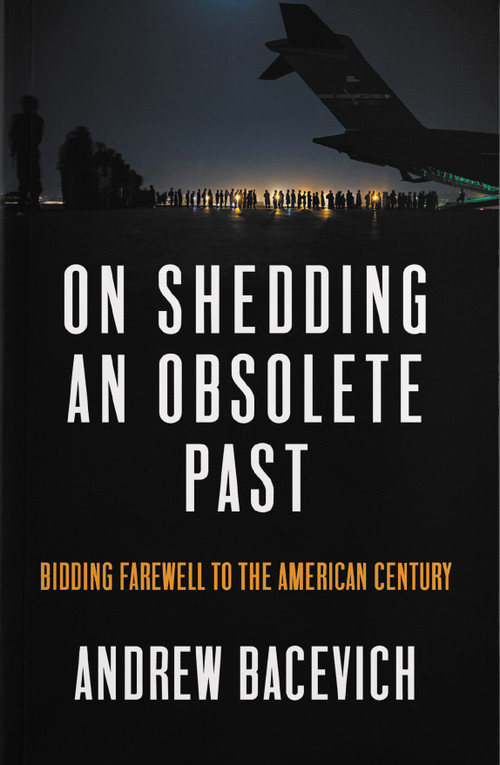 On Shedding an Obsolete Past by Andrew J. Bacevich, 9781642598346