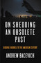 On Shedding an Obsolete Past by Andrew J. Bacevich, 9781642598346