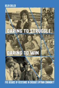 Daring to Struggle, Daring to Win (Five Decades of Resistance in Chicago's Uptown Community) by Hellen Shiller, 9781642598421