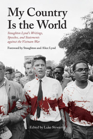 My Country Is the World (Staughton Lynd's Writings, Speeches, and Statements against the Vietnam War) by Luke Stewart, 9781642598476