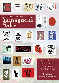Discovering Yamaguchi Sake (A Taster's Guide to Breweries, Culture, and Terrain) by Jim Rion, Melinda Joe, 9781611720808