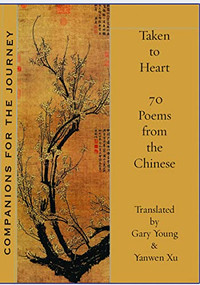 Taken to Heart: 70 poems from the Chinese by Yanwen Xu, Gary Young, 9781945680588