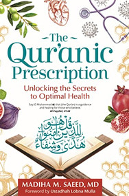The Qur'anic Prescription (Unlocking the Secrets to Optimal Health) by Madiha M. Saeed, 9781847741615
