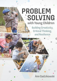 Problem Solving with Young Children (Building Creativity, Critical Thinking, and Resilience) by Ann Gadzikowski, 9781605547671