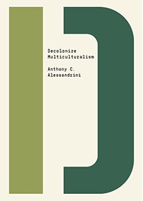 Decolonize Multiculturalism by Anthony C. Alessandrini, Bhakti Shringarpure, 9781682193532