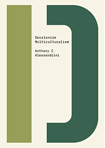Decolonize Multiculturalism by Anthony C. Alessandrini, Bhakti Shringarpure, 9781682193532