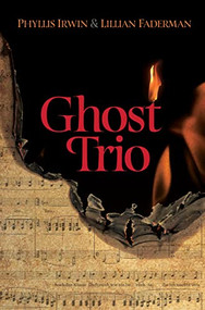Ghost Trio by Phyllis Irwin, Lillian Faderman, 9781612942292
