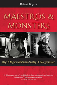 Maestros & Monsters (Days & Nights with Susan Sontag & George Steiner) by Robert Boyers, 9781942134886