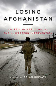 Losing Afghanistan (The Fall of Kabul and the End of Western Intervention) by Brian Brivati, 9781785907319
