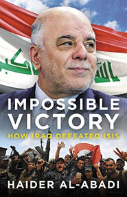 Impossible Victory (How Iraq Defeated ISIS) by Haider Al-Abadi, 9781785907357