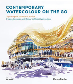 Contemporary Watercolour on the Go (Capturing the Essence of a Place. Shapes, Gestures and Colour in Direct Watercolour) by Marion Rivolier, 9788419220011