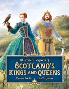 Illustrated Legends of Scotland's Kings and Queens by Theresa Breslin, Liza Tretyakova, 9781782508120