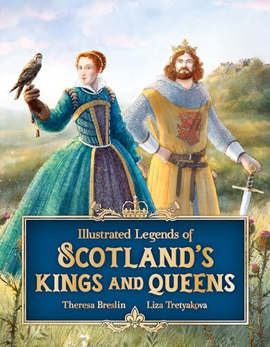 Illustrated Legends of Scotland's Kings and Queens by Theresa Breslin, Liza Tretyakova, 9781782508120