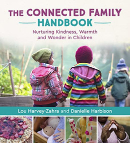 The Connected Family Handbook (Nurturing Kindness, Warmth and Wonder in Children) by Lou Harvey-Zahra, Danielle Harbison, 9781782508137