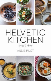 Helvetic Kitchen (Swiss Cooking) - 9783038691280 by Andie Pilot, 9783038691280