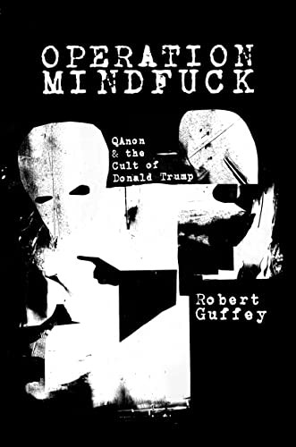Operation Mindfuck (QAnon and the Cult of Donald Trump) by Robert Guffey, 9781682193310
