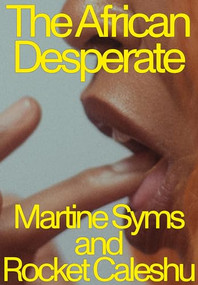 The African Desperate by Martine Syms, Rocket Caleshu, 9781643621708
