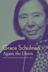 Again, the Dawn (New and Selected Poems, 1976 - 2022) by Grace Schulman, 9781885983336