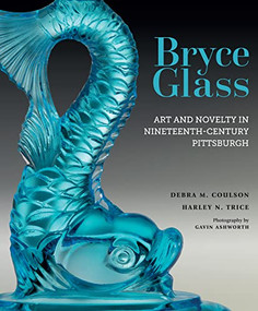Bryce Glass (Art and Novelty in Nineteenth-Century Pittsburgh) by Debra M. Coulson, Harley N. Trice, Gerald W. R. Ward, 9781913875336