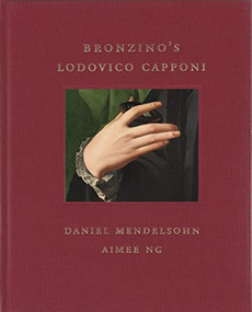 Bronzino's Lodovico Capponi by Daniel Mendelsohn, Aimee Ng, 9781913875350