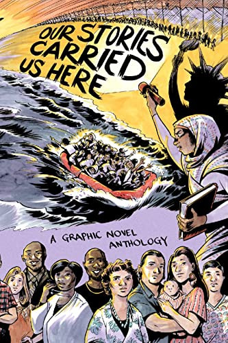 Our Stories Carried us Here by Tea Rozman, Julie Vang, Tom Kaczynski, Nate Powell, Thi Bui, Ashraf El-Attar, Camilo Aguirre, Cori Lin, Gérard Nyunai Ngan, Hamid Ibrahim, Mike Centeno, sunshine gao, Toufic El Rassi, 9781949523225