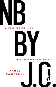 NB by J. C. (A Walk through the Times Literary Supplement) by James Campbell, 9781589881754