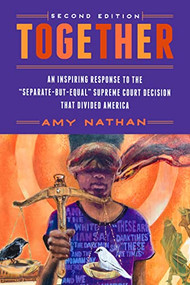 Together, 2nd Edition (An Inspiring Response to the "Separate-But-Equal" Supreme Court Decision that Divided America) by Amy Nathan, 9781589881761