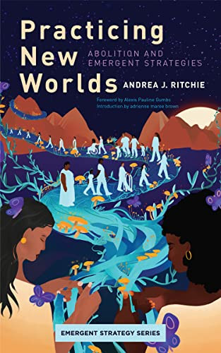 Practicing New Worlds (Abolition and Emergent Strategies) by Andrea Ritchie, Alexis Pauline Gumbs, adrienne maree brown, 9781849355117