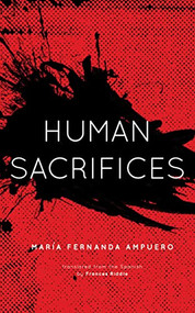 Human Sacrifices by María Fernanda Ampuero, Frances Riddle, 9781558612983