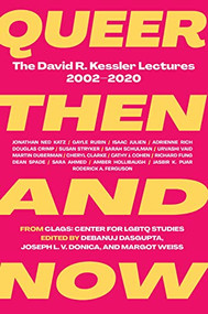 Queer Then and Now (The David R. Kessler Lectures, 2002-2020) by Debanuj Dasgupta, Joseph Donica, Margot Weiss, Adrienne Rich, Sarah Schulman, Cathy J. Cohen, Dean Spade, Sara Ahmed, 9781558612457
