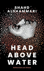 Head above Water (Reflections on Illness) by Shahd Alshammari, 9781952177071